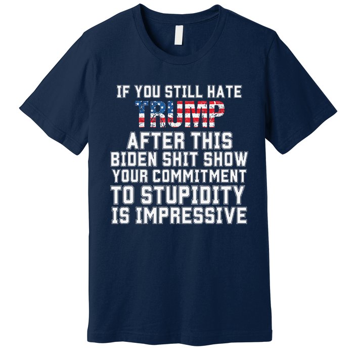 Funny U Still Hate Trump After This QuoteGreat Man 2024 Premium T-Shirt