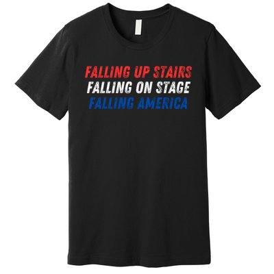 Falling Up Stairs Falling On Stage Falling America Premium T-Shirt