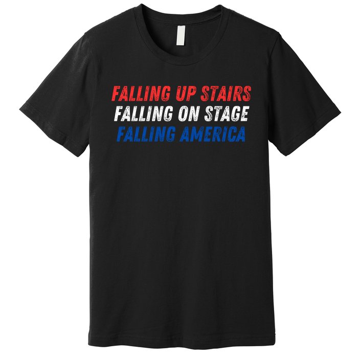 Falling Up Stairs Falling On Stage Falling America Premium T-Shirt