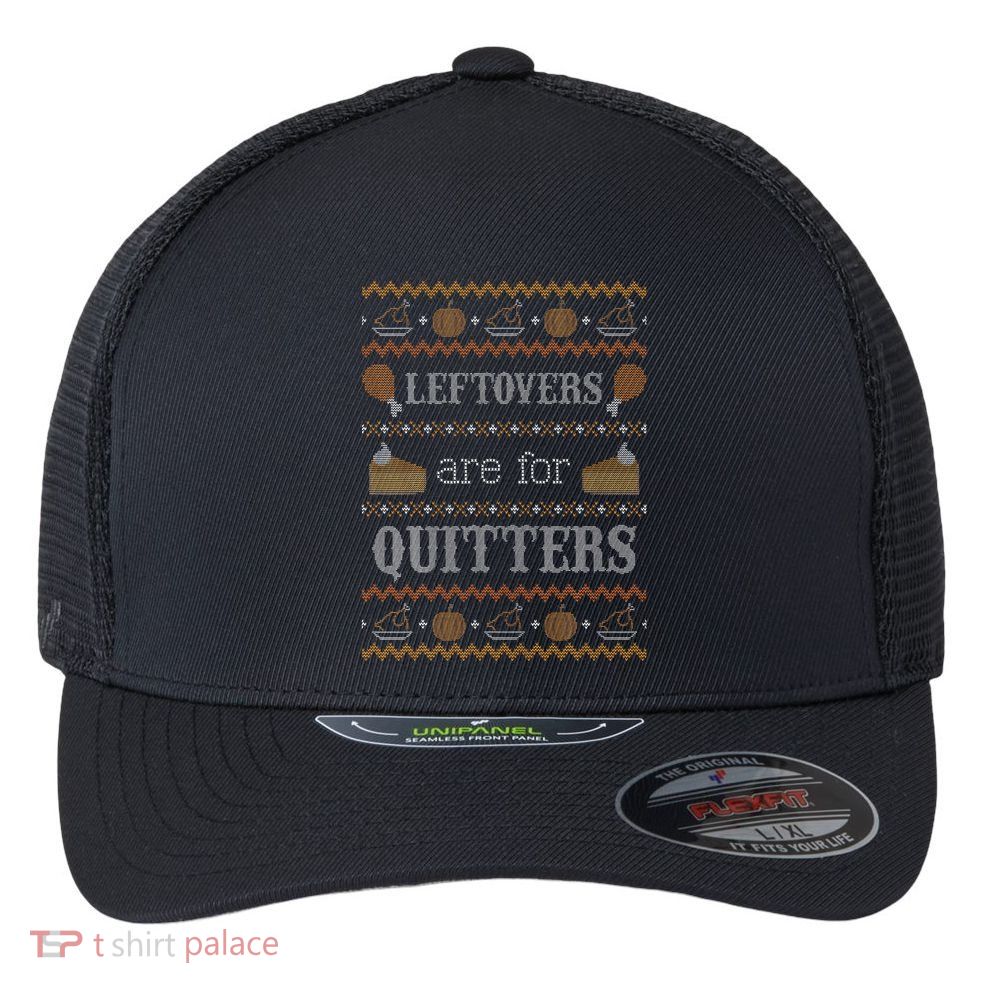 Funny Ugly Thanksgiving Sweater Leftovers for Quitters Flexfit Unipanel Trucker Cap
