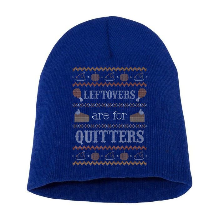 Funny Ugly Thanksgiving Sweater Leftovers for Quitters Short Acrylic Beanie