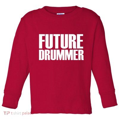 Future Drummer Toddler Long Sleeve Shirt