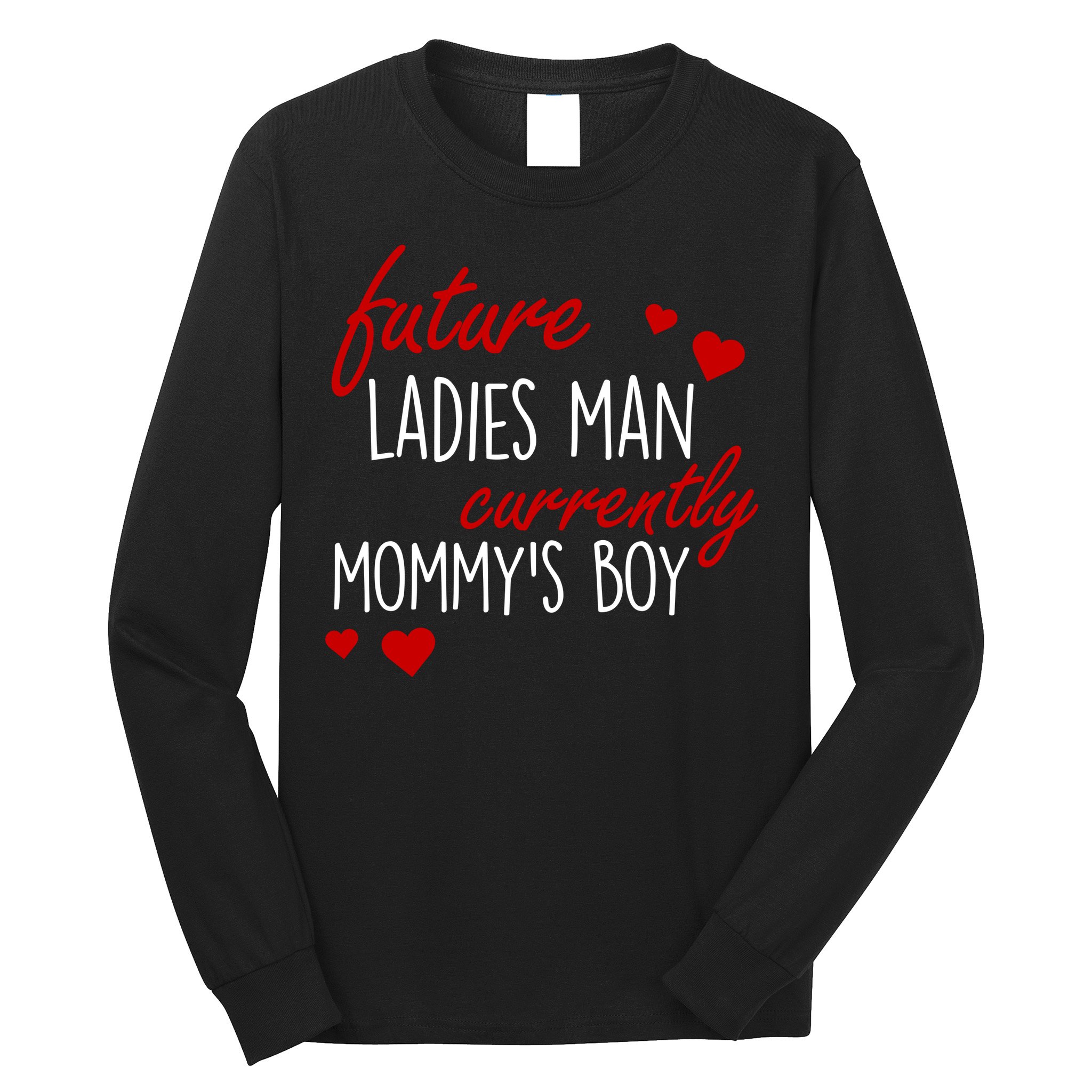 Future Ladies Man Currently Mommy's Boy Long Sleeve Shirt