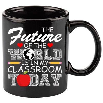 Future Of The World Is In My Classroom 11oz C Handle Ceramic Mug