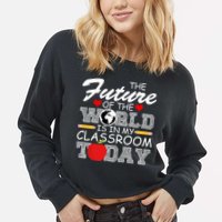 Future Of The World Is In My Classroom Cropped Pullover Crew