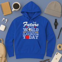 Future Of The World Is In My Classroom Hoodie