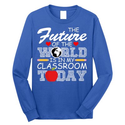 Future Of The World Is In My Classroom Long Sleeve Shirt
