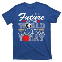 Future Of The World Is In My Classroom T-Shirt