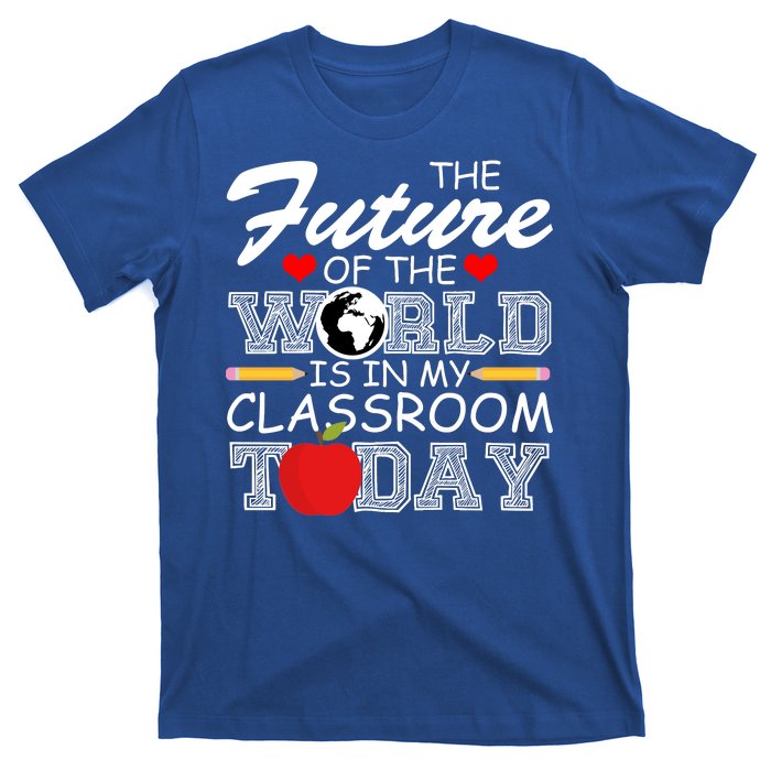 Future Of The World Is In My Classroom T-Shirt