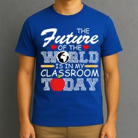 Future Of The World Is In My Classroom T-Shirt