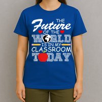 Future Of The World Is In My Classroom T-Shirt