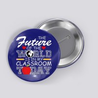 Future Of The World Is In My Classroom Button