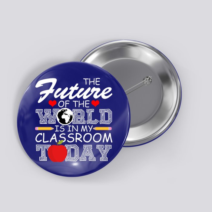 Future Of The World Is In My Classroom Button