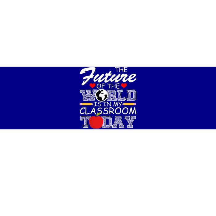 Future Of The World Is In My Classroom Bumper Sticker