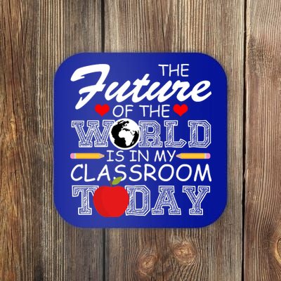 Future Of The World Is In My Classroom Coaster