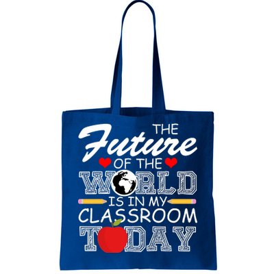 Future Of The World Is In My Classroom Tote Bag