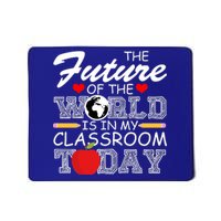 Future Of The World Is In My Classroom Mousepad