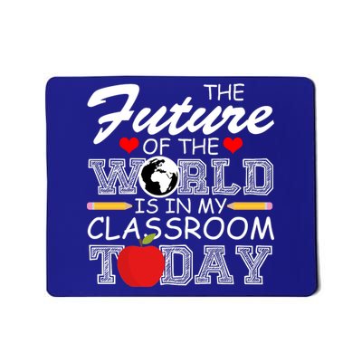 Future Of The World Is In My Classroom Mousepad