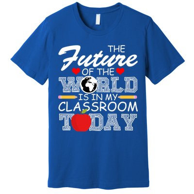 Future Of The World Is In My Classroom Premium T-Shirt