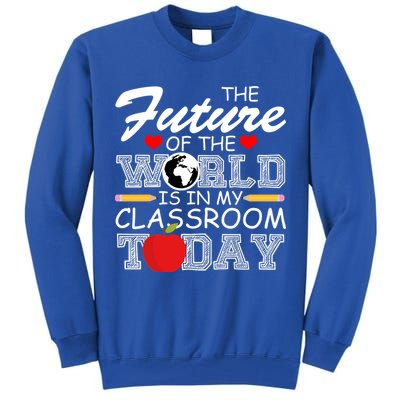 Future Of The World Is In My Classroom Tall Sweatshirt