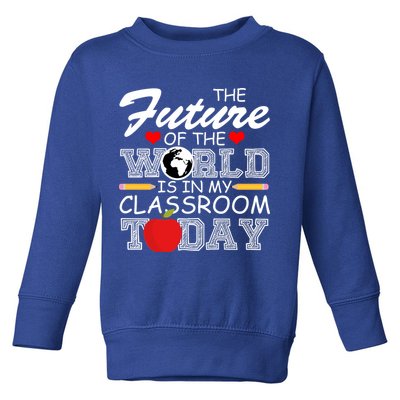 Future Of The World Is In My Classroom Toddler Sweatshirt