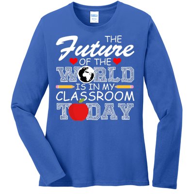 Future Of The World Is In My Classroom Ladies Long Sleeve Shirt