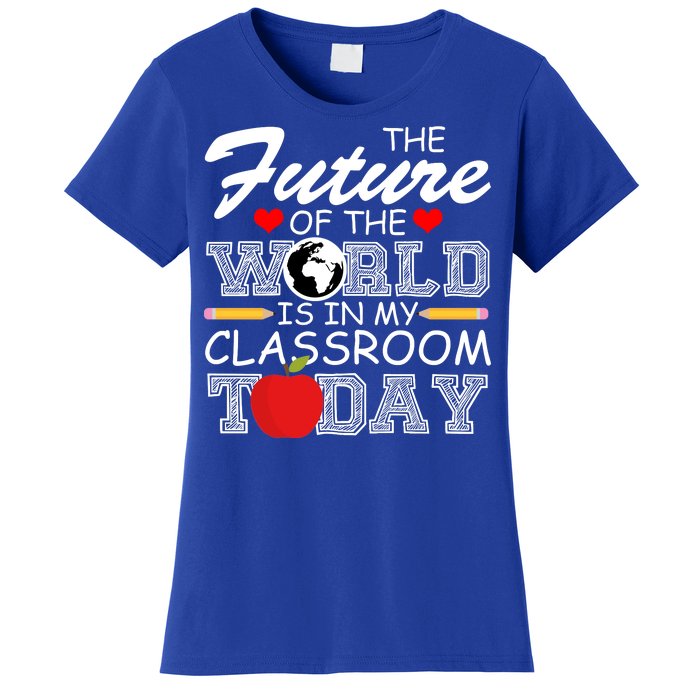 Future Of The World Is In My Classroom Women's T-Shirt