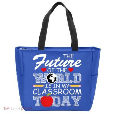 Future Of The World Is In My Classroom Zip Tote Bag