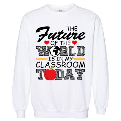 Future Of The World Is In My Classroom Garment-Dyed Sweatshirt