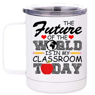 Future Of The World Is In My Classroom 12 oz Stainless Steel Tumbler Cup