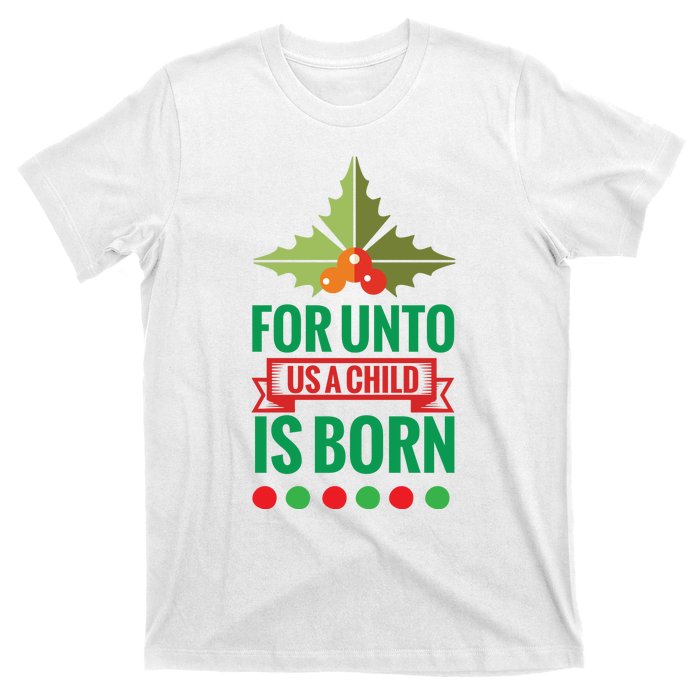 For Unto Us A Child Is Born T-Shirt