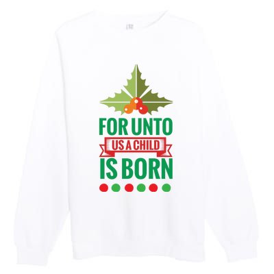 For Unto Us A Child Is Born Premium Crewneck Sweatshirt