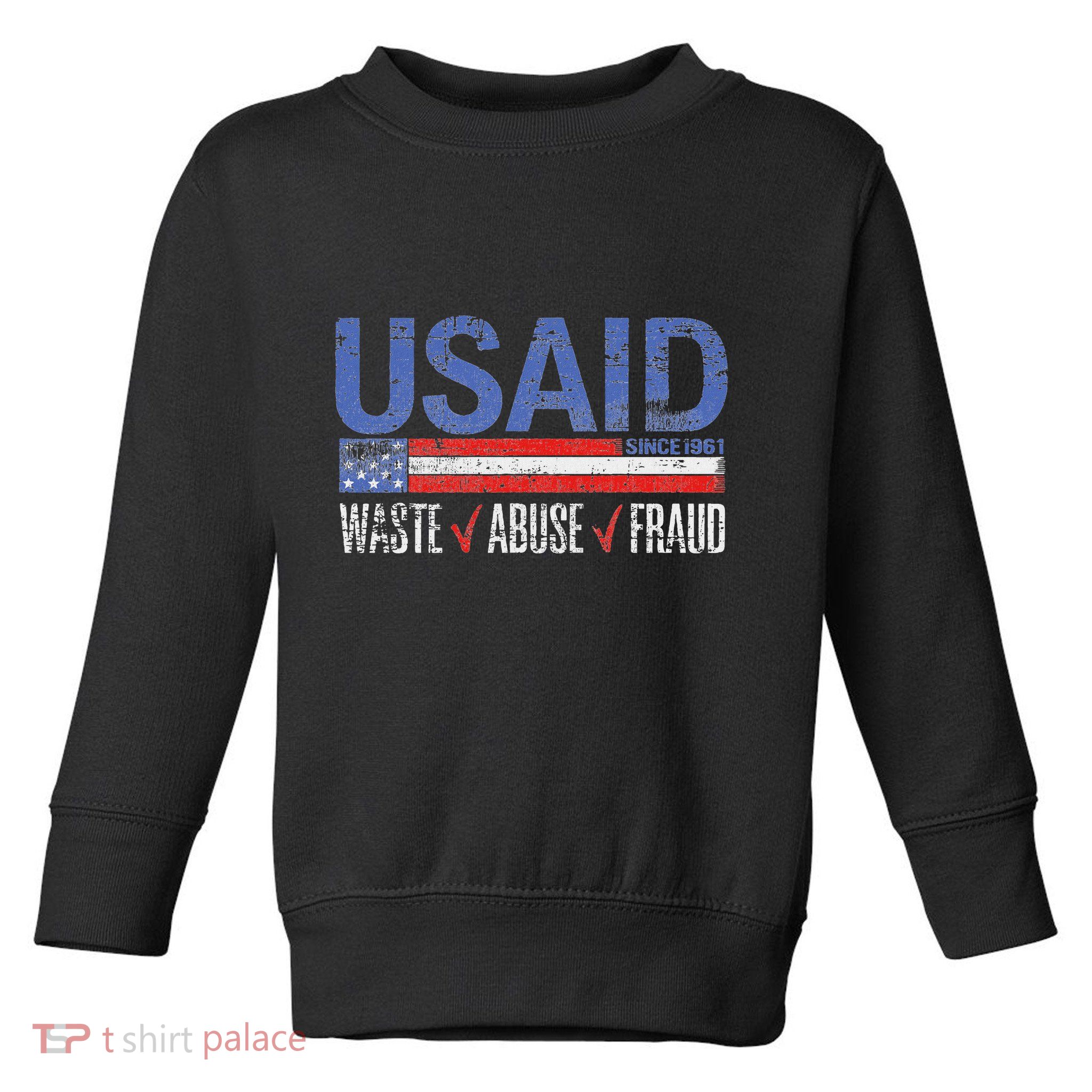Funny Usaid Waste Abuse Fraud Since 1961 D.O.G.E 2025 Toddler Sweatshirt
