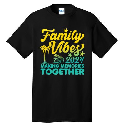 Family Vibes 2024 Making Memories Together Reunion Vacation Tall T-Shirt