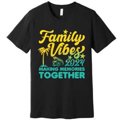 Family Vibes 2024 Making Memories Together Reunion Vacation Premium T-Shirt