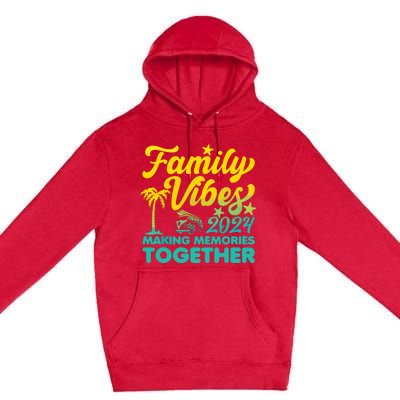 Family Vibes 2024 Making Memories Together Reunion Vacation Premium Pullover Hoodie