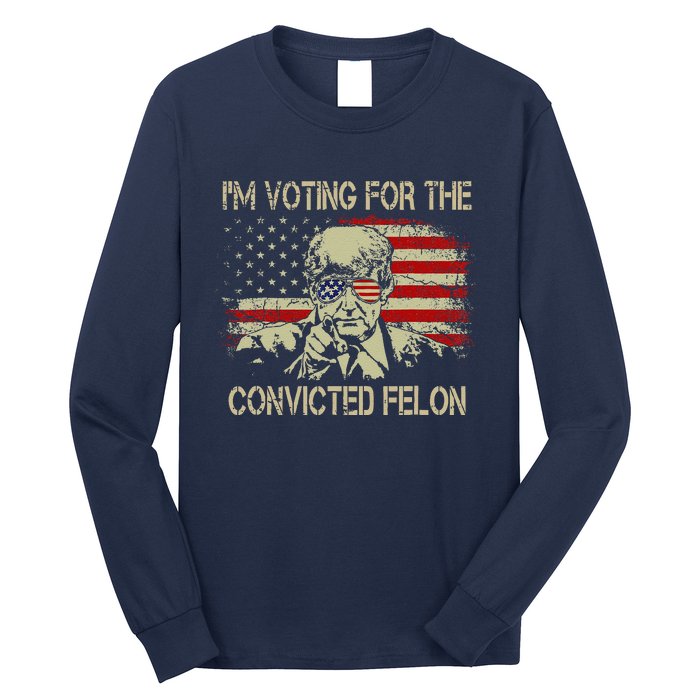 Funny Voting 2024 IM Voting For The Convicted Felon Long Sleeve Shirt