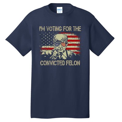 Funny Voting 2024 IM Voting For The Convicted Felon Tall T-Shirt