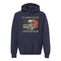 Funny Voting 2024 IM Voting For The Convicted Felon Premium Hoodie