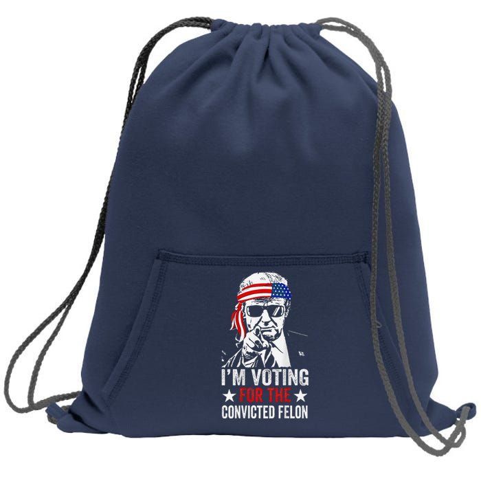 Funny Voting 2024 Im Voting For The Convicted Felon Sweatshirt Cinch Pack Bag