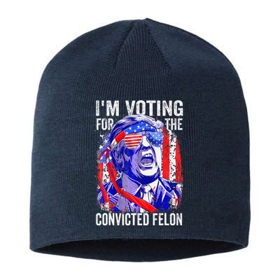 Funny Voting 2024 IM Voting For The Convicted Felon Sustainable Beanie