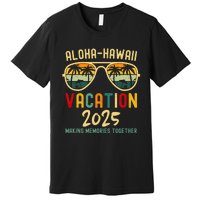 Family Vacation 2025 Aloha Hawaii Hawaiian Summer Matching Premium T-Shirt