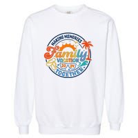 Family Vacation 2024 Creating Memories Together Garment-Dyed Sweatshirt