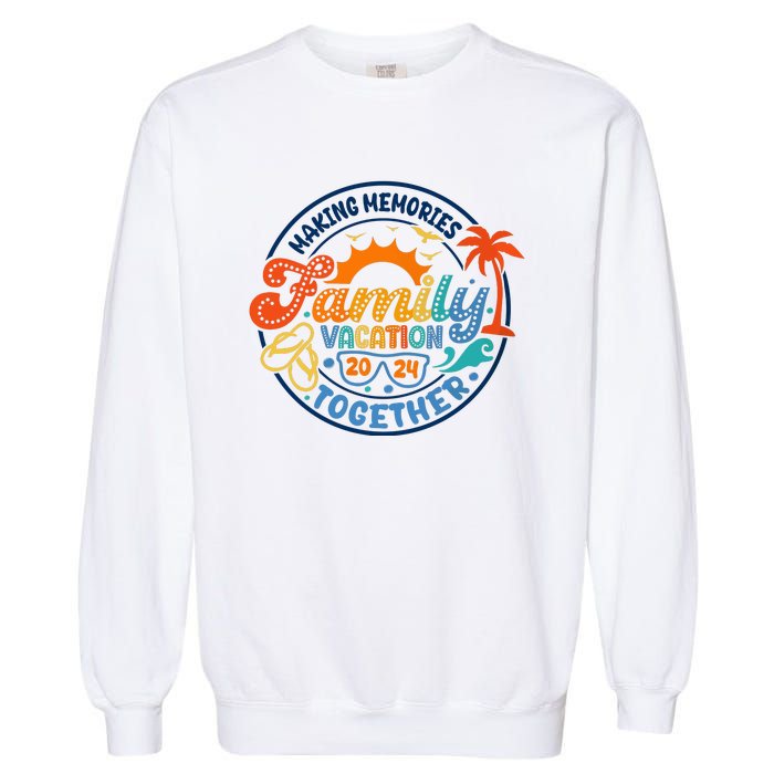 Family Vacation 2024 Creating Memories Together Garment-Dyed Sweatshirt