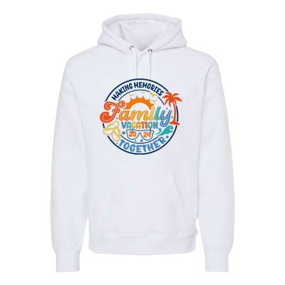 Family Vacation 2024 Creating Memories Together Premium Hoodie