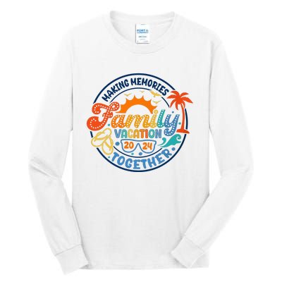 Family Vacation 2024 Creating Memories Together Tall Long Sleeve T-Shirt