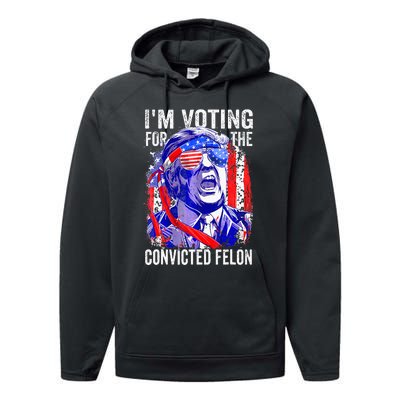 Funny Voting 2024 IM Voting For The Convicted Felon Performance Fleece Hoodie