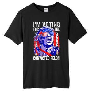 Funny Voting 2024 IM Voting For The Convicted Felon Tall Fusion ChromaSoft Performance T-Shirt