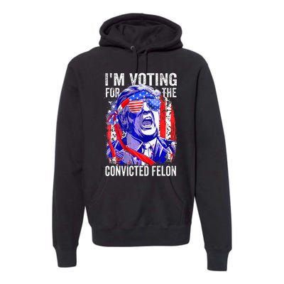 Funny Voting 2024 IM Voting For The Convicted Felon Premium Hoodie