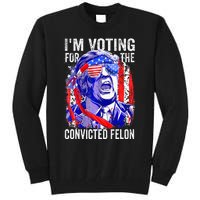 Funny Voting 2024 IM Voting For The Convicted Felon Tall Sweatshirt